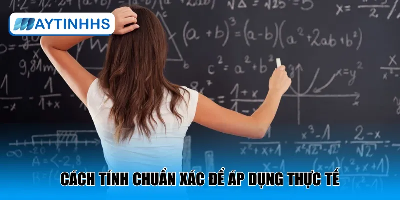 Cách tính chuẩn xác để áp dụng thực tế