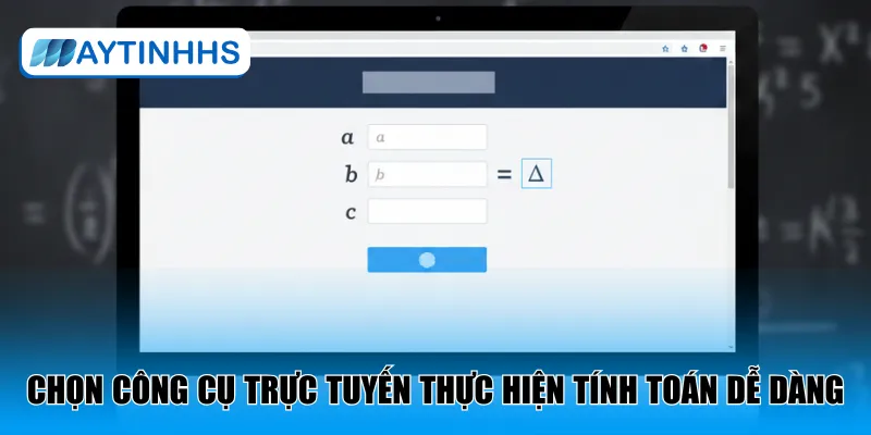 Chọn công cụ trực tuyến thực hiện tính toán dễ dàng