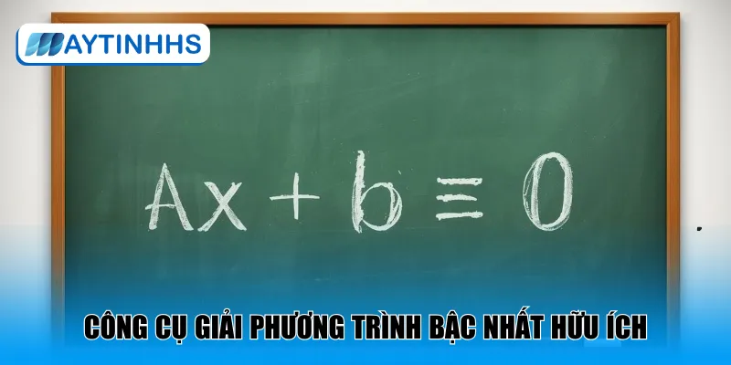 Công cụ giải phương trình bậc nhất hữu ích