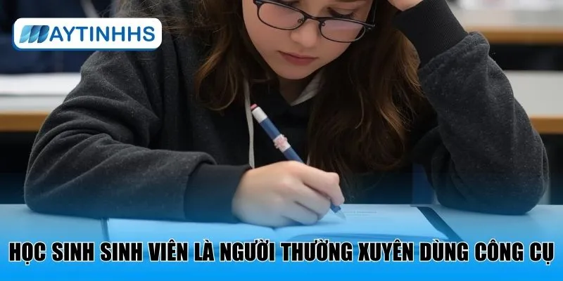 Học sinh sinh viên là người thường xuyên dùng công cụ