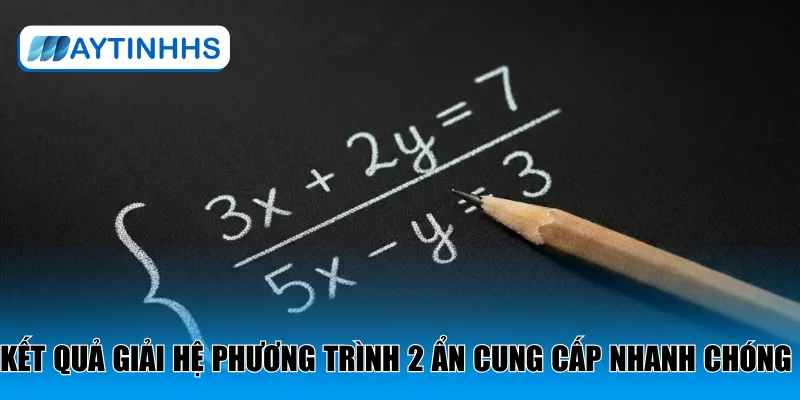 Kết quả giải hệ phương trình 2 ẩn cung cấp nhanh chóng 