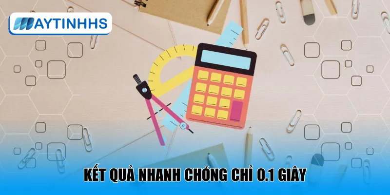 Kết quả nhanh chóng chỉ 0.1 giây