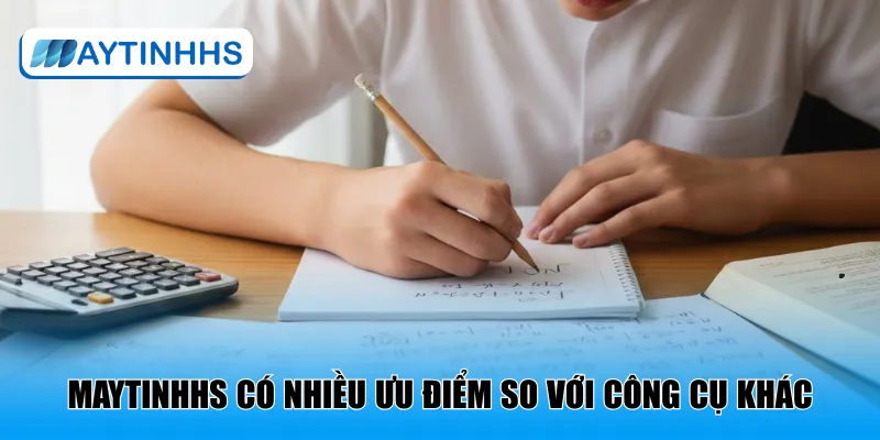 MaytinhHS có nhiều ưu điểm so với công cụ khác