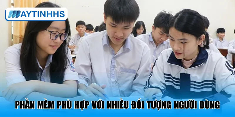Phần mềm hỗ trợ, phù hợp với nhiều đối tượng người dùng