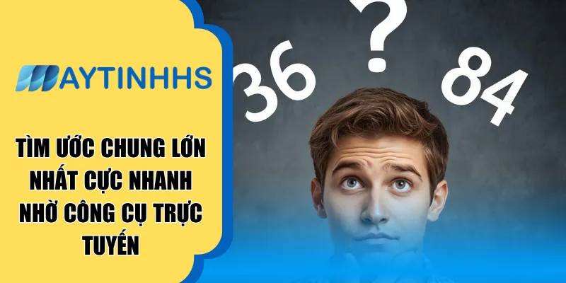 Tìm ước chung lớn nhất