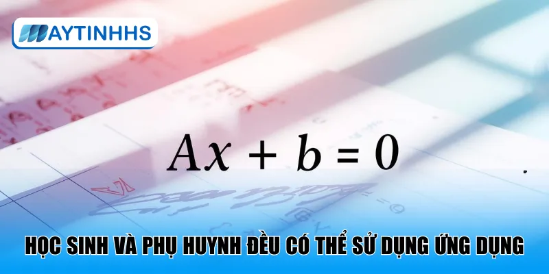 Ứng dụng dành cho cả học sinh và phụ huynh