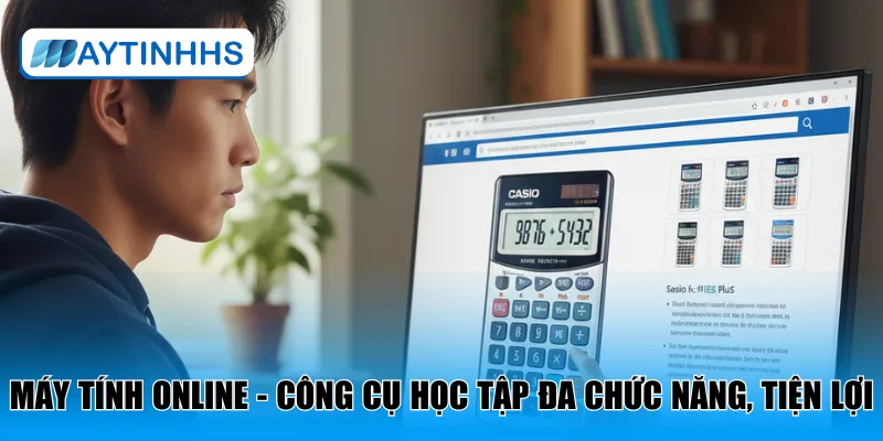 Máy tính online là công cụ học tập đa chức năng, tiện lợi